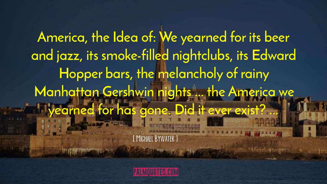 Michael Bywater Quotes: America, the Idea of: We