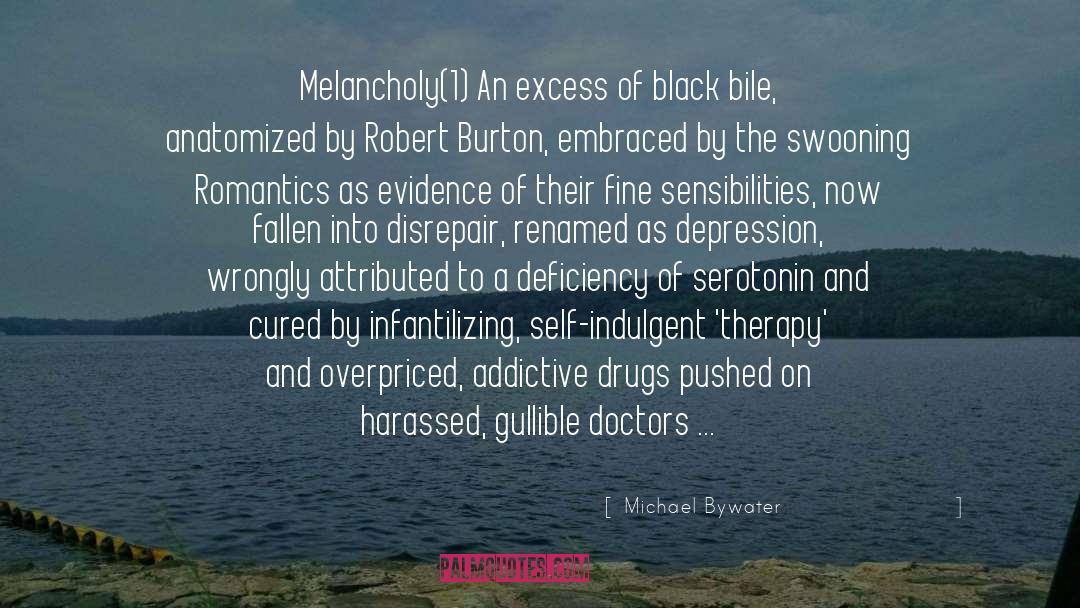 Michael Bywater Quotes: Melancholy<br /><br />(1) An excess