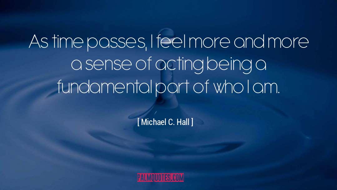 Michael C. Hall Quotes: As time passes, I feel