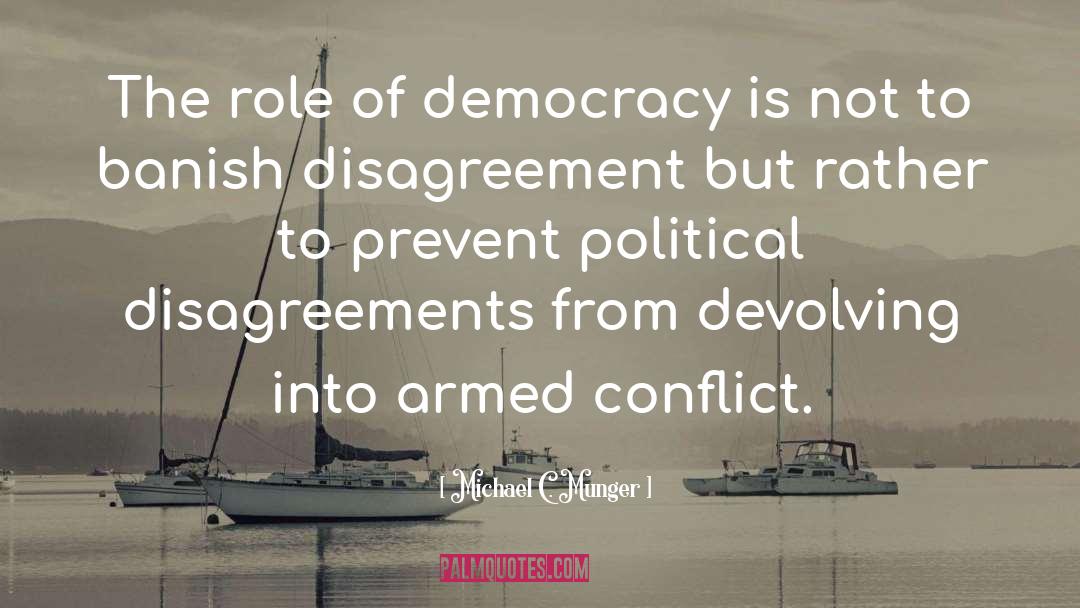 Michael C. Munger Quotes: The role of democracy is
