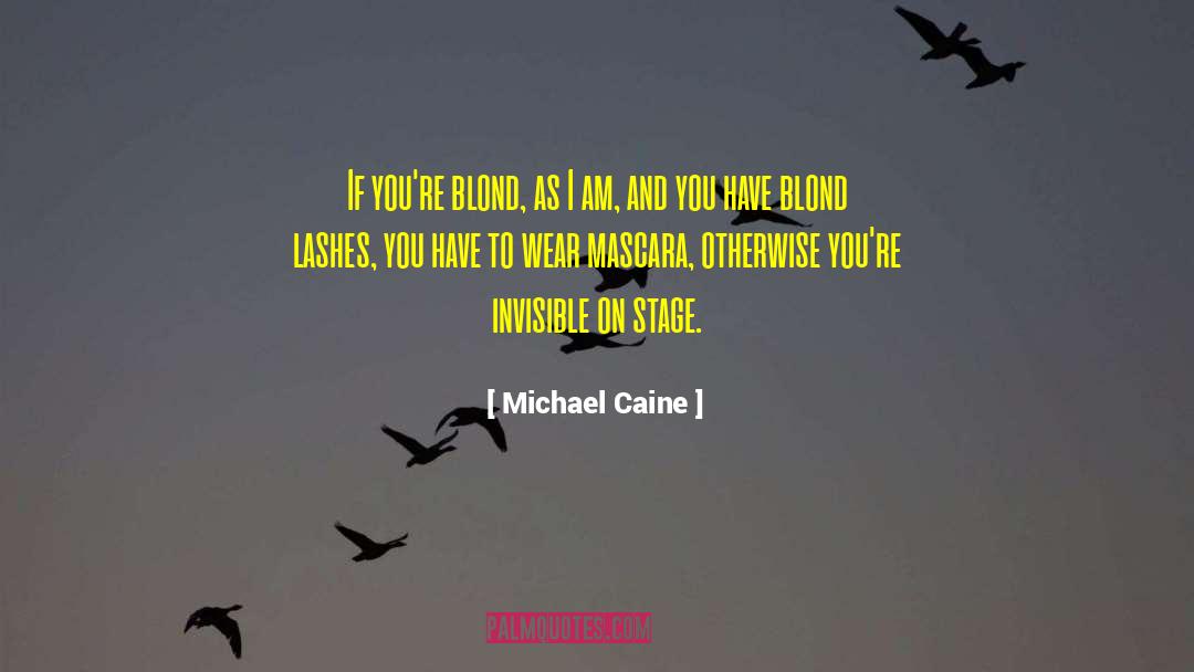 Michael Caine Quotes: If you're blond, as I