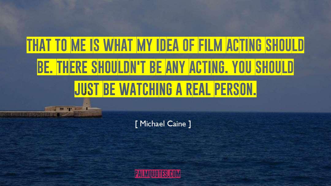 Michael Caine Quotes: That to me is what