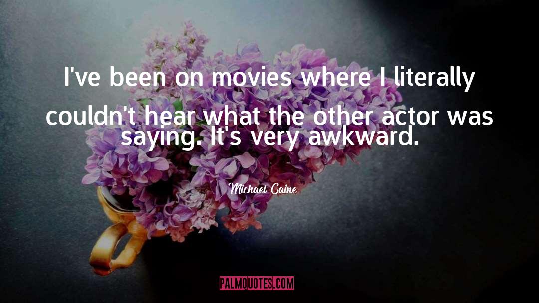 Michael Caine Quotes: I've been on movies where