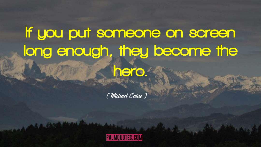 Michael Caine Quotes: If you put someone on