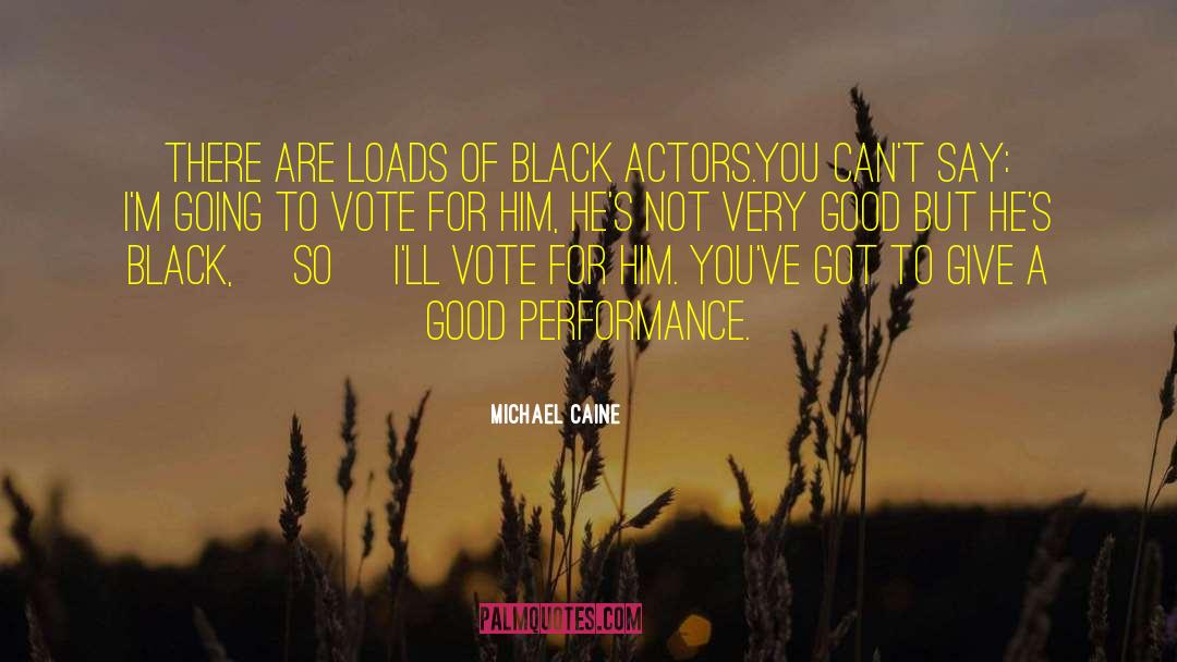 Michael Caine Quotes: There are loads of black