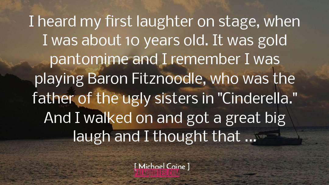 Michael Caine Quotes: I heard my first laughter