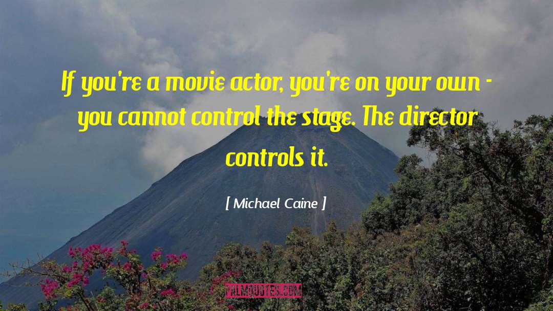 Michael Caine Quotes: If you're a movie actor,