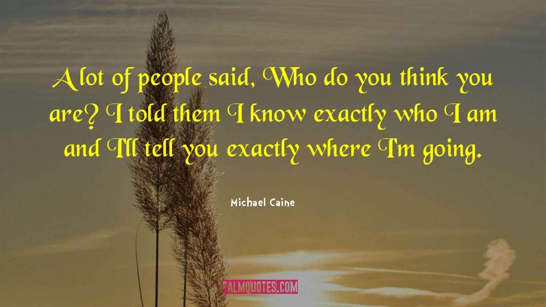 Michael Caine Quotes: A lot of people said,