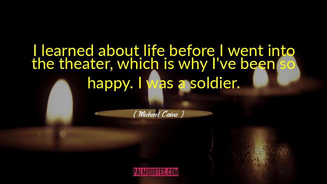 Michael Caine Quotes: I learned about life before