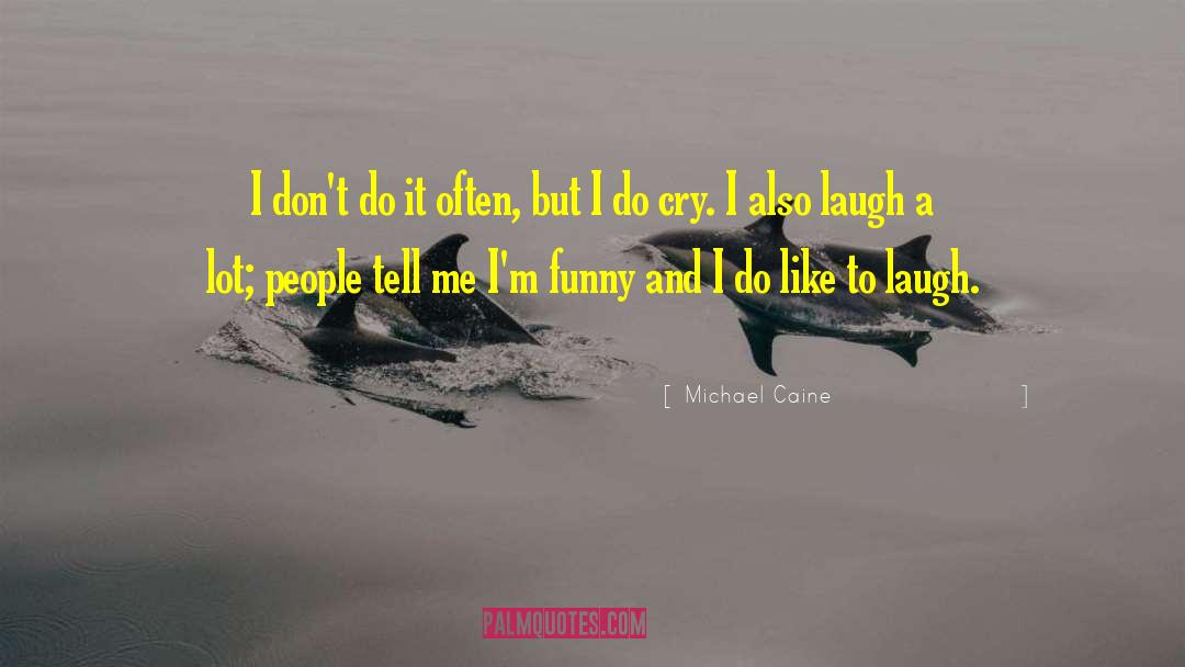 Michael Caine Quotes: I don't do it often,