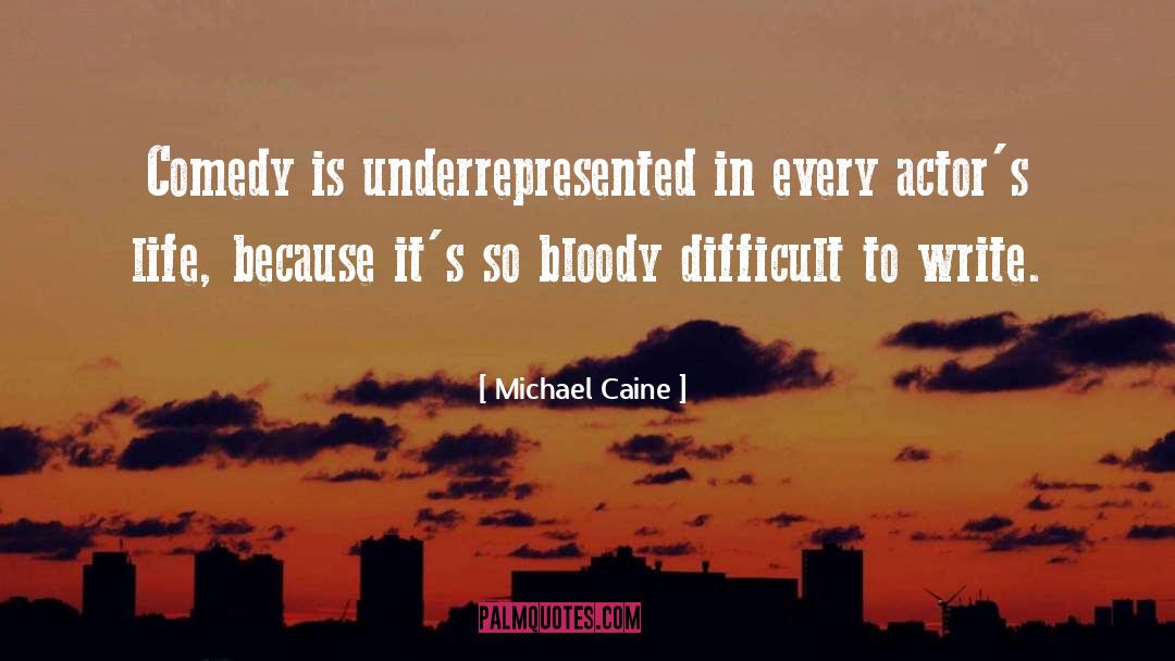 Michael Caine Quotes: Comedy is underrepresented in every