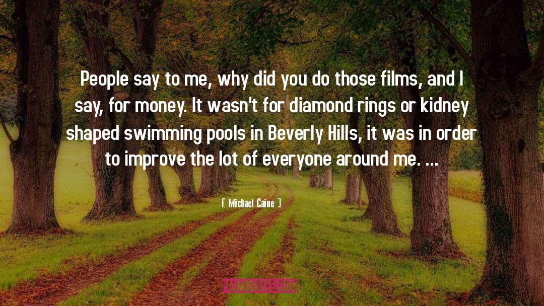 Michael Caine Quotes: People say to me, why
