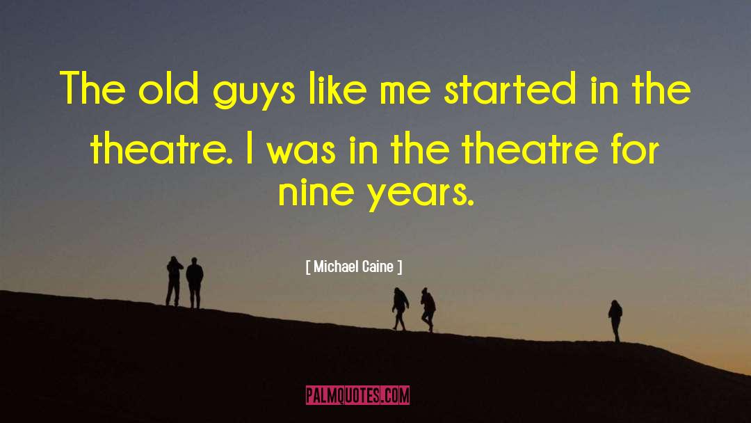 Michael Caine Quotes: The old guys like me