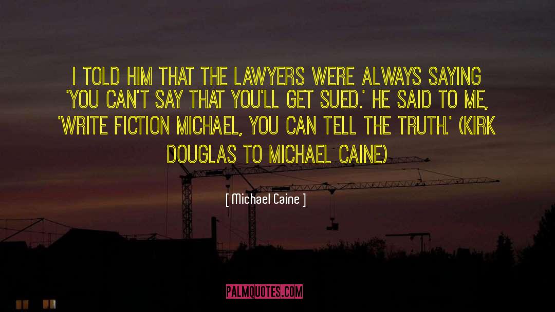 Michael Caine Quotes: I told him that the