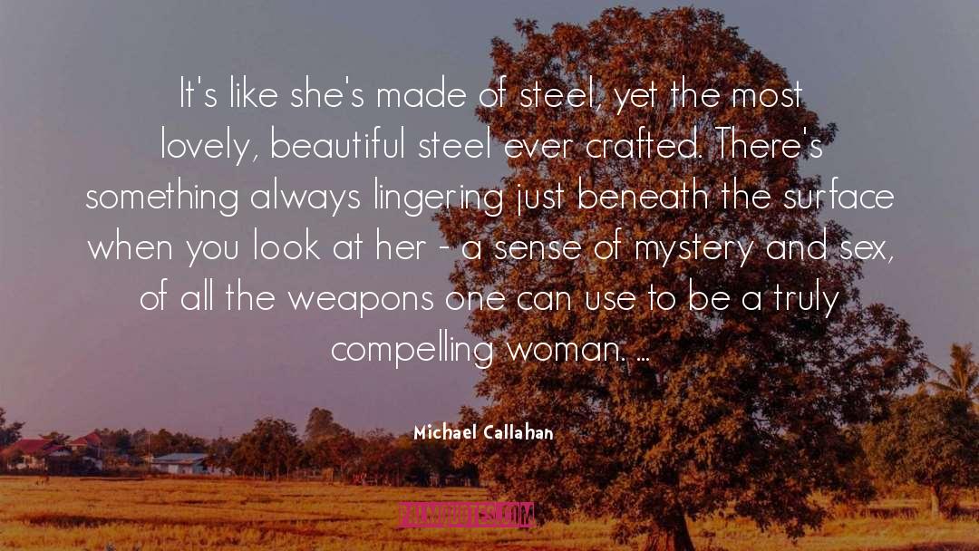 Michael Callahan Quotes: It's like she's made of
