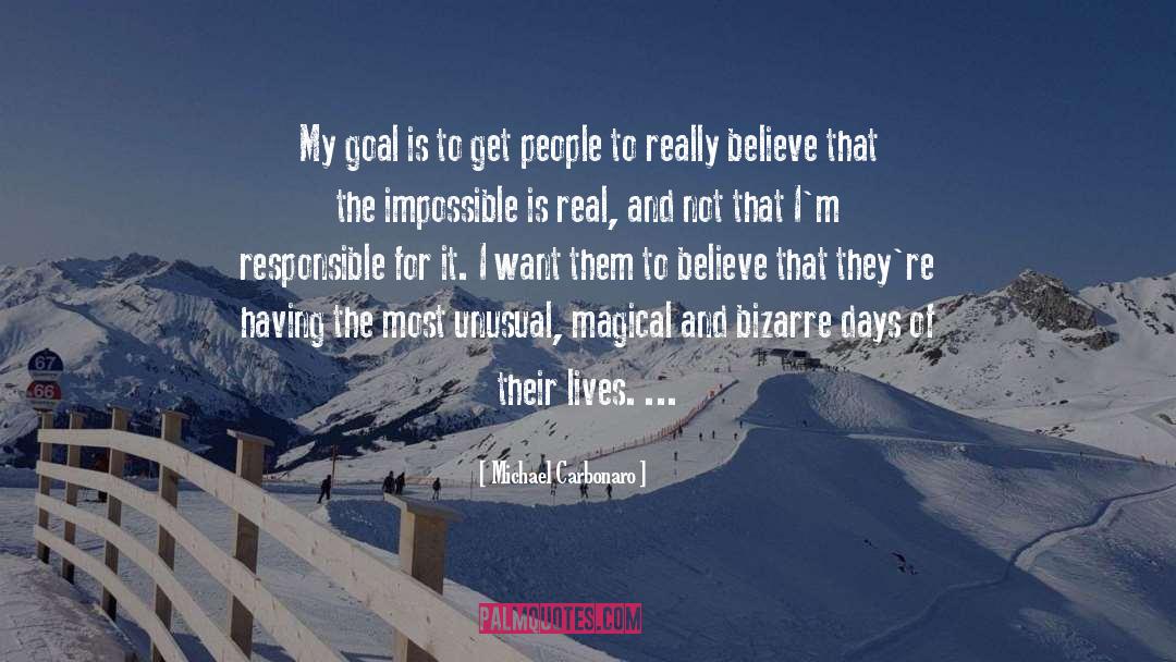 Michael Carbonaro Quotes: My goal is to get