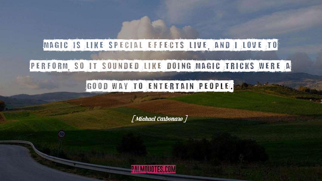 Michael Carbonaro Quotes: Magic is like special effects