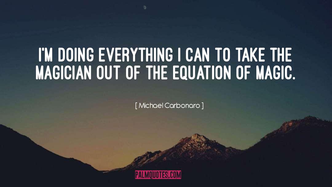 Michael Carbonaro Quotes: I'm doing everything I can