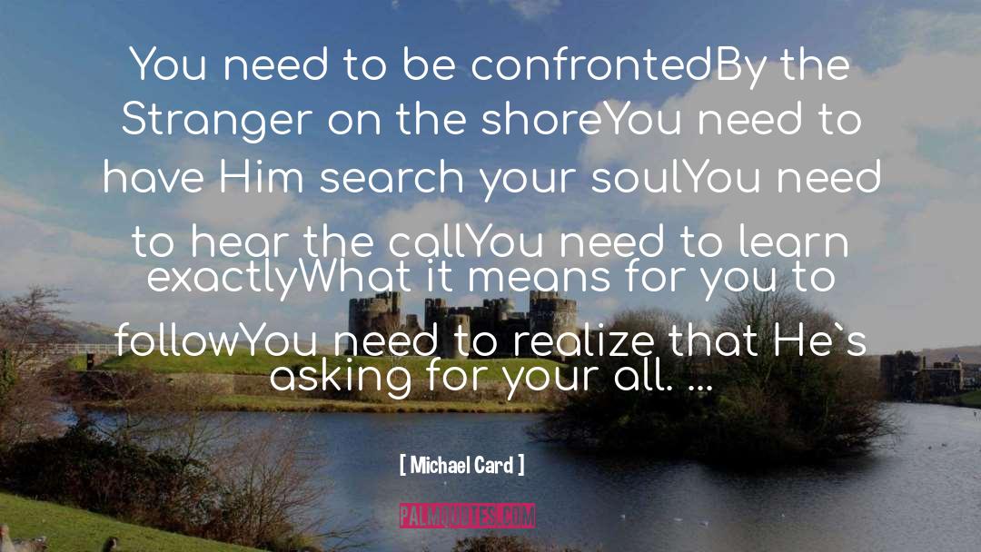 Michael Card Quotes: You need to be confronted<br