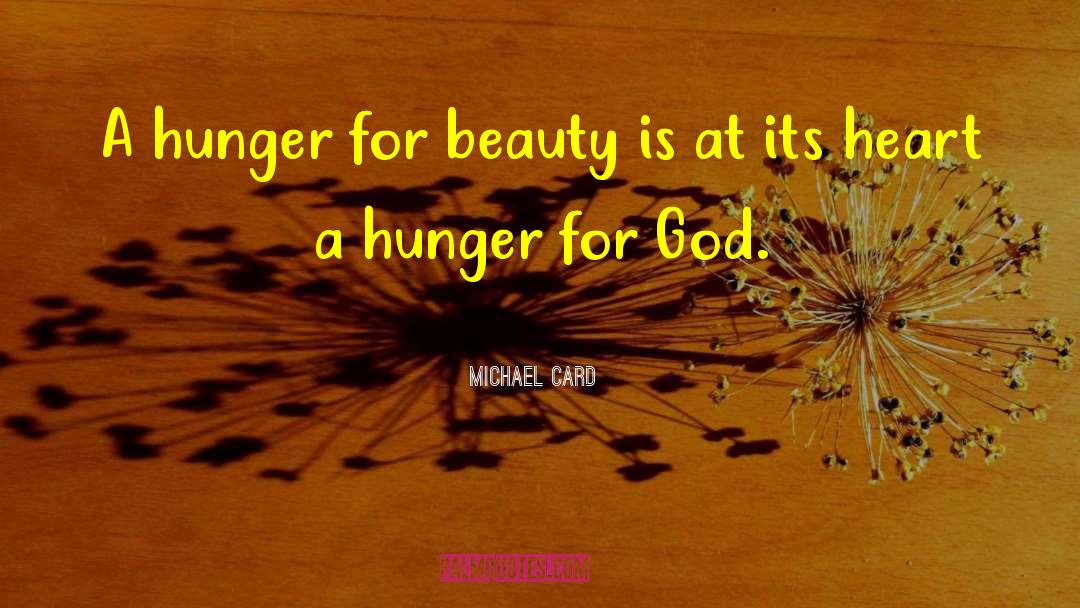 Michael Card Quotes: A hunger for beauty is