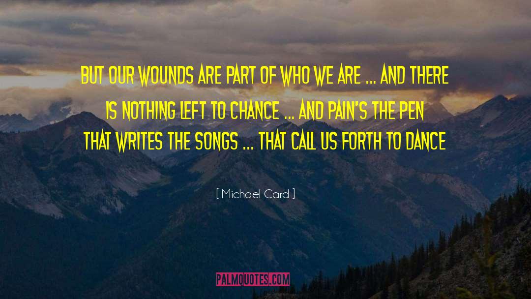 Michael Card Quotes: But our wounds are part