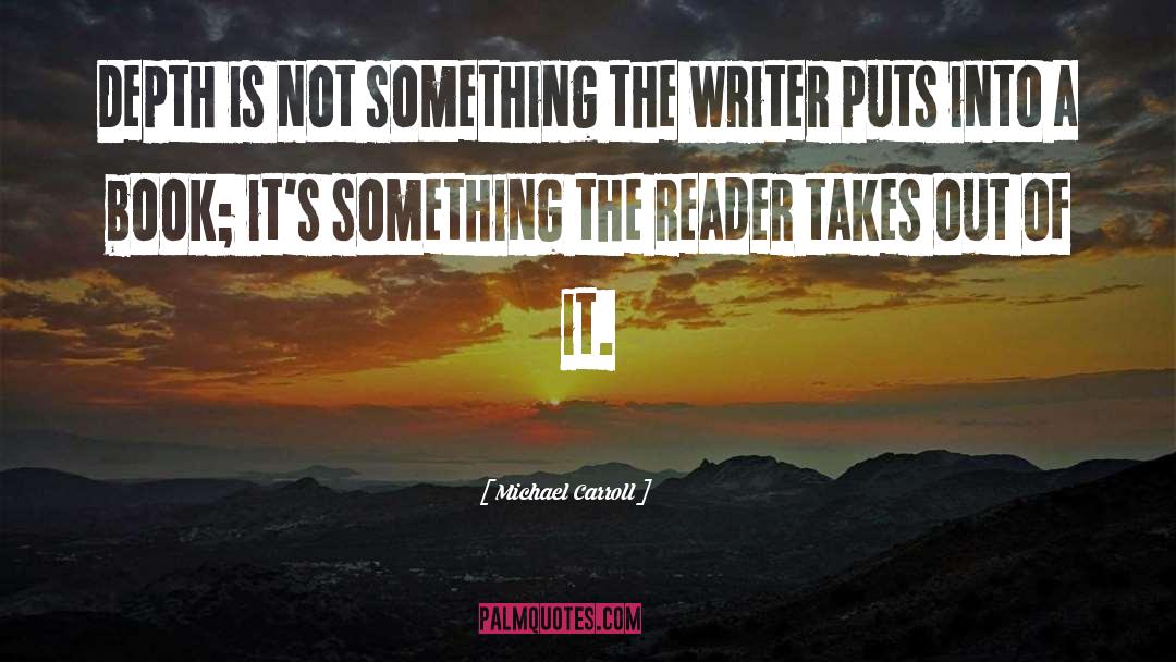 Michael Carroll Quotes: Depth is not something the