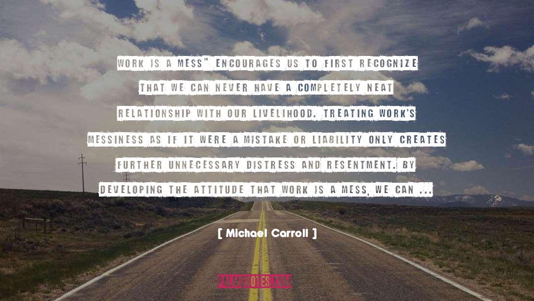 Michael Carroll Quotes: Work is a mess