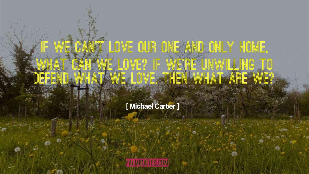 Michael Carter Quotes: If we can't love our