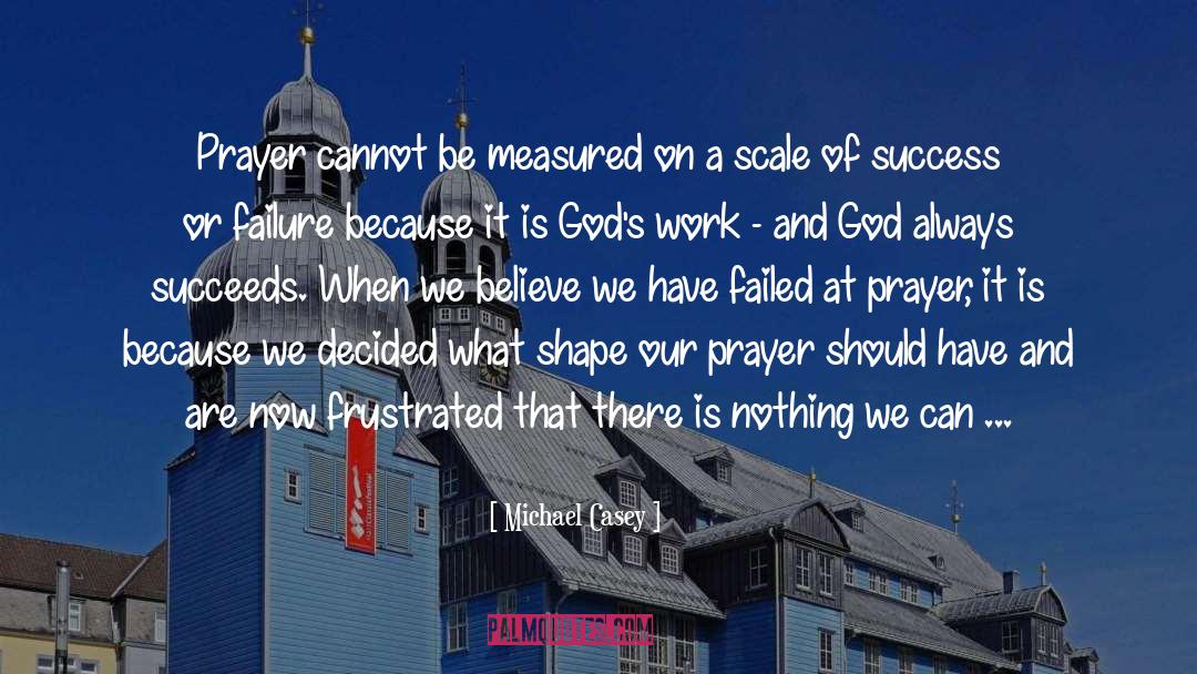 Michael Casey Quotes: Prayer cannot be measured on