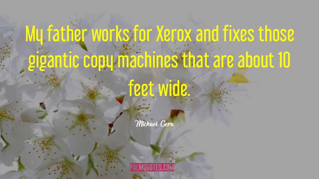 Michael Cera Quotes: My father works for Xerox