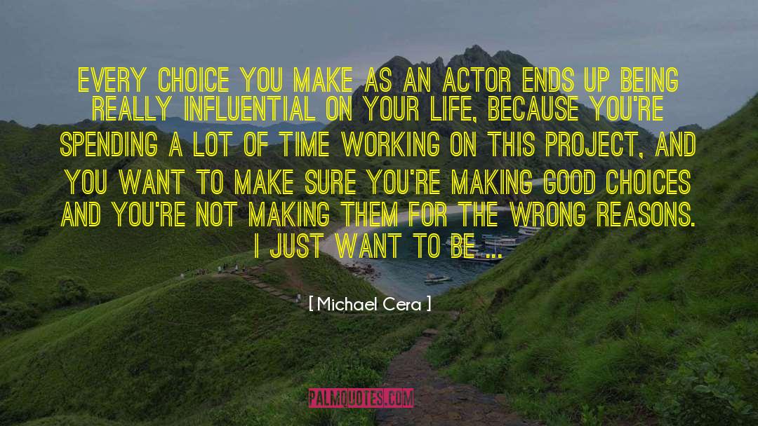 Michael Cera Quotes: Every choice you make as