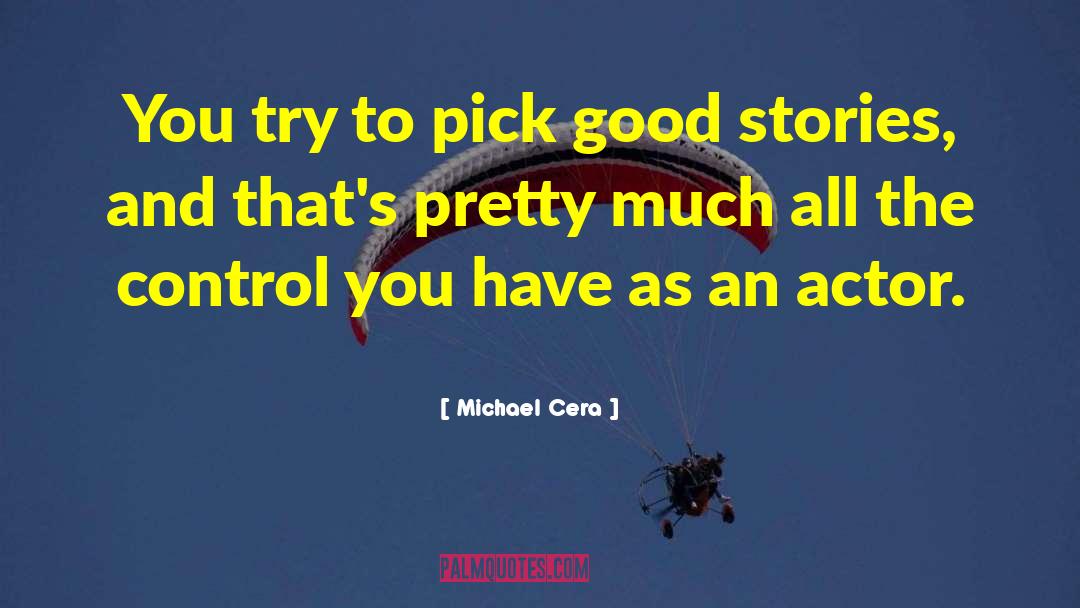 Michael Cera Quotes: You try to pick good