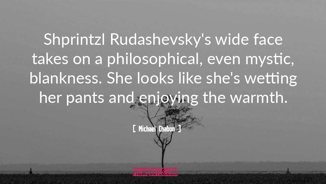 Michael Chabon Quotes: Shprintzl Rudashevsky's wide face takes