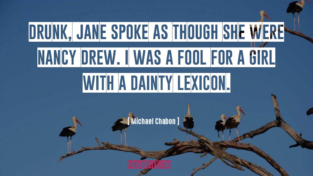 Michael Chabon Quotes: Drunk, Jane spoke as though