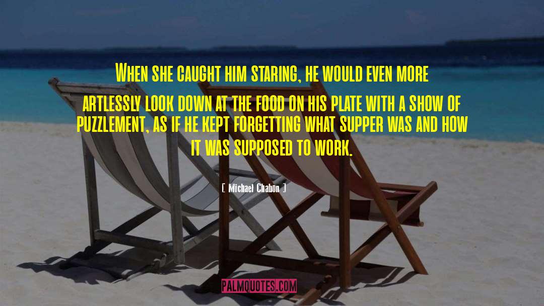 Michael Chabon Quotes: When she caught him staring,