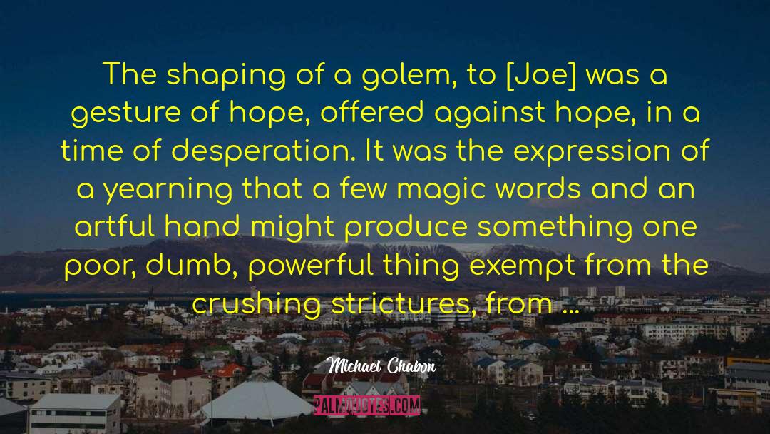 Michael Chabon Quotes: The shaping of a golem,