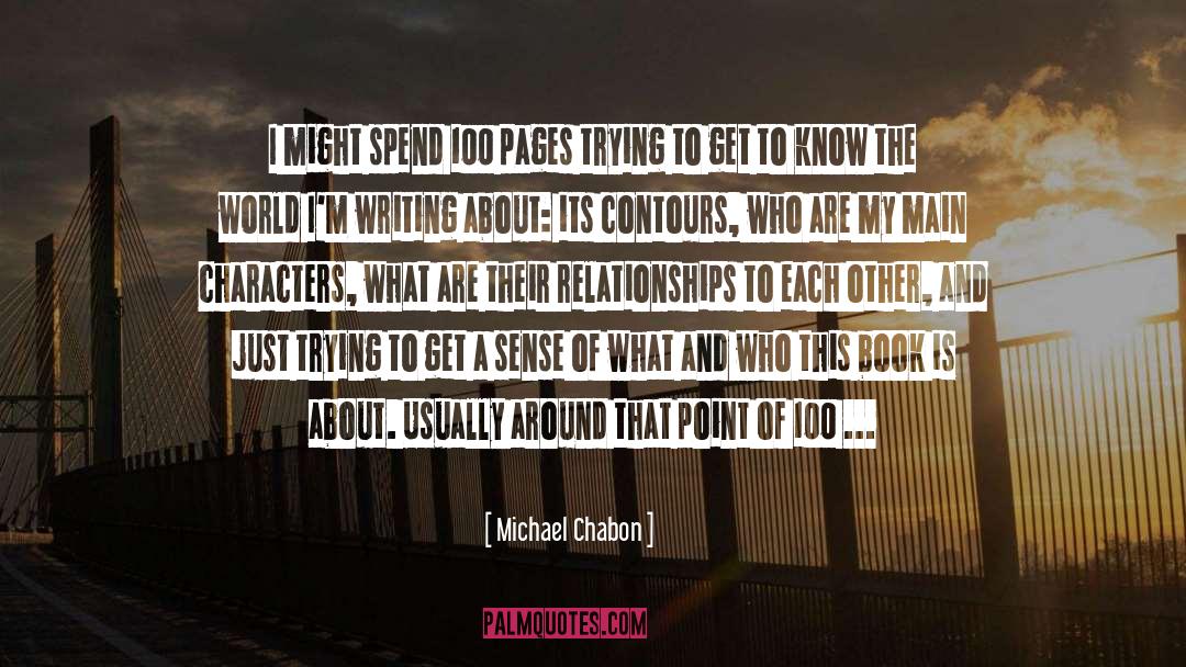 Michael Chabon Quotes: I might spend 100 pages