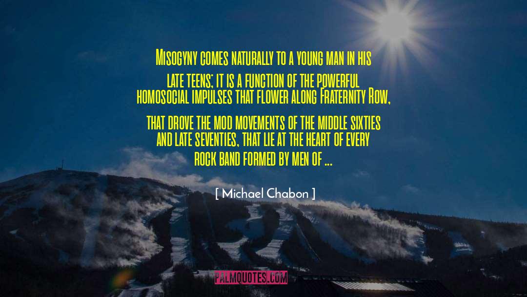 Michael Chabon Quotes: Misogyny comes naturally to a