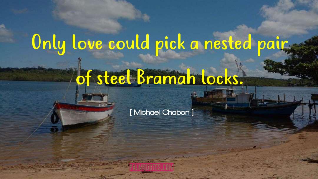 Michael Chabon Quotes: Only love could pick a