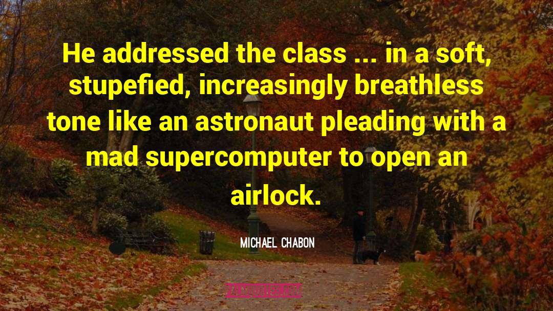 Michael Chabon Quotes: He addressed the class ...