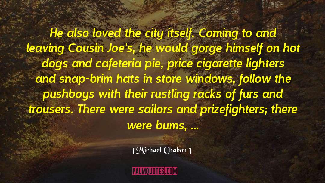 Michael Chabon Quotes: He also loved the city