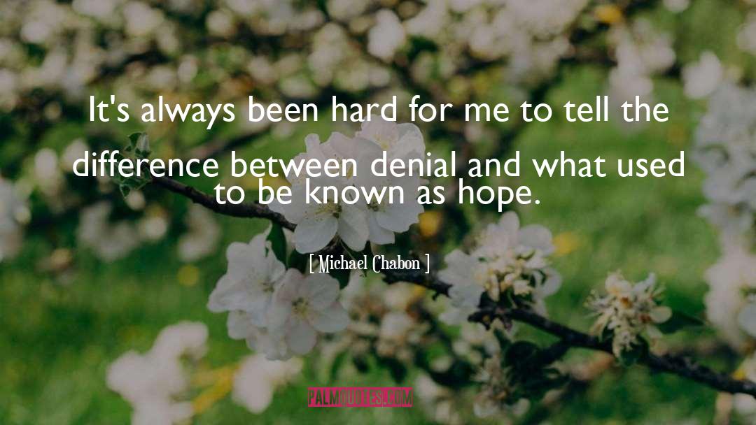 Michael Chabon Quotes: It's always been hard for