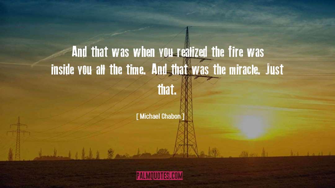 Michael Chabon Quotes: And that was when you