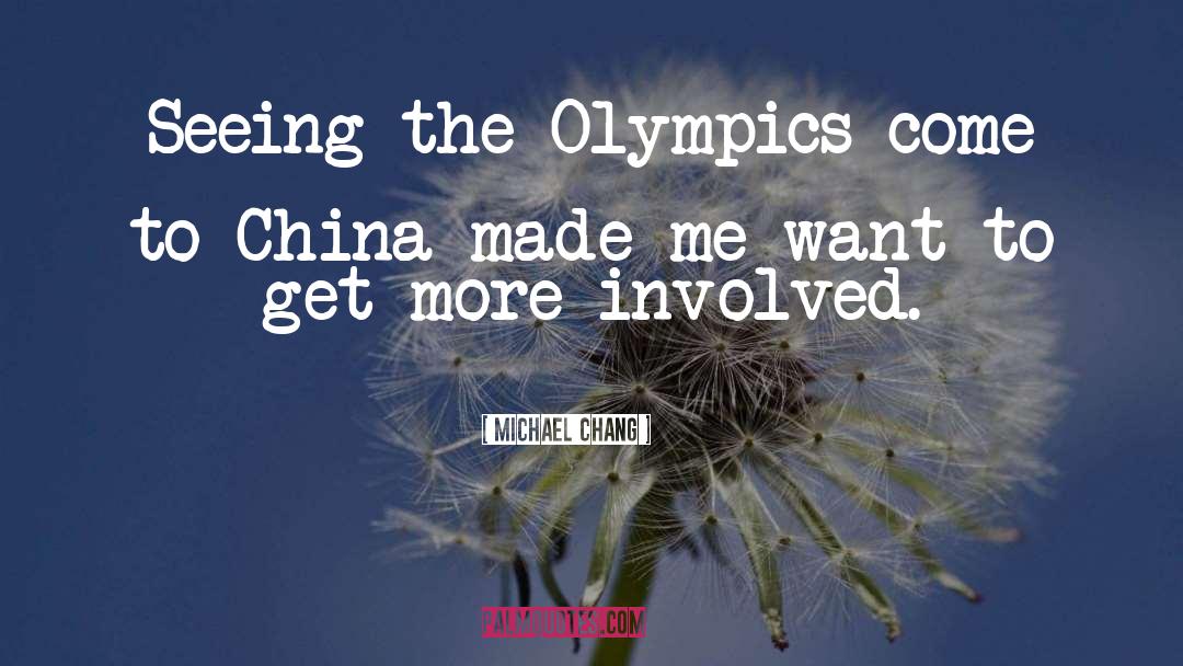Michael Chang Quotes: Seeing the Olympics come to