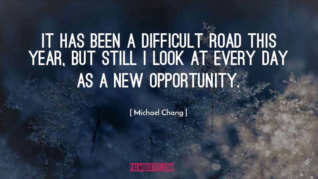 Michael Chang Quotes: It has been a difficult