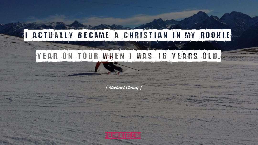 Michael Chang Quotes: I actually became a Christian