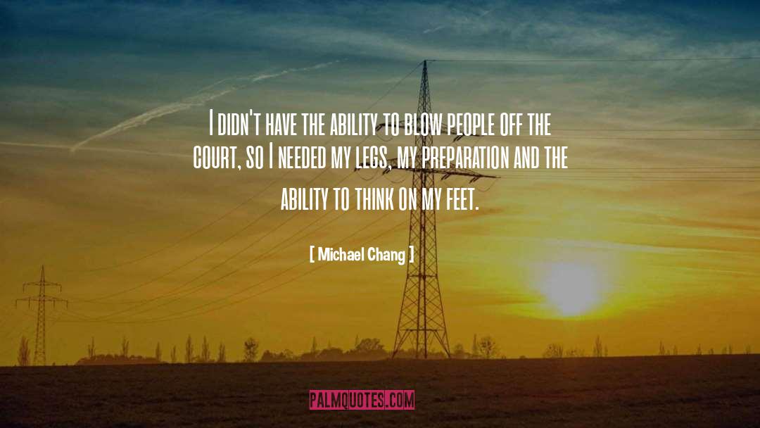 Michael Chang Quotes: I didn't have the ability