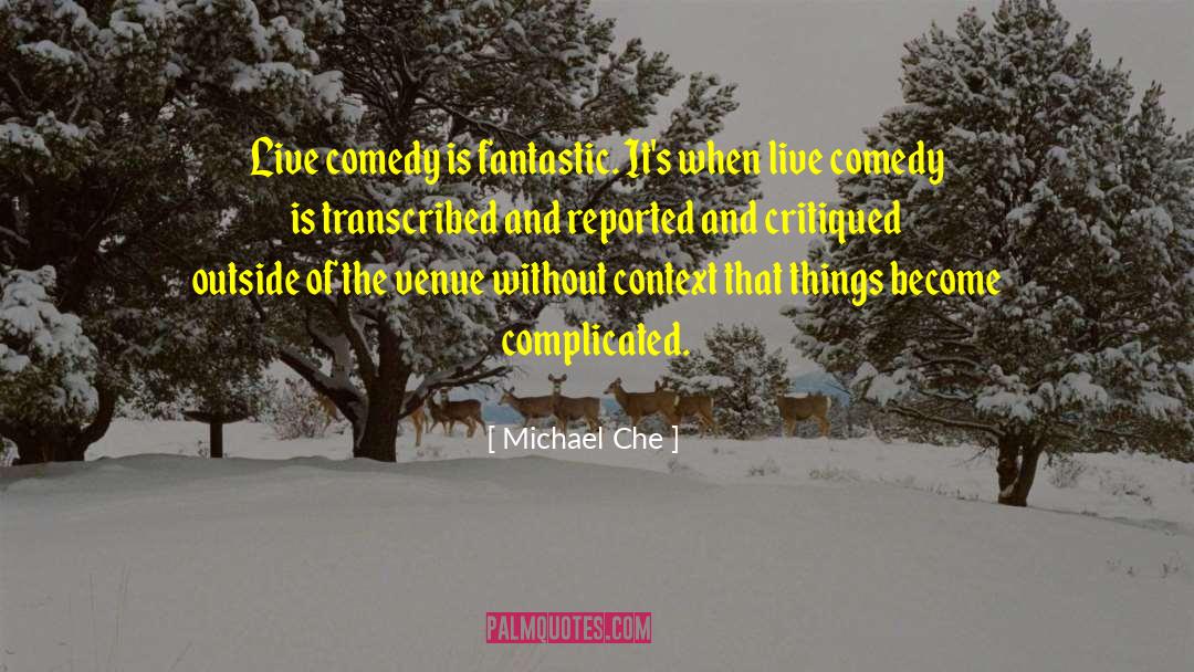 Michael Che Quotes: Live comedy is fantastic. It's