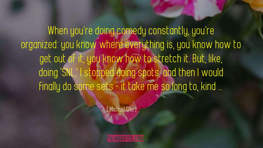 Michael Che Quotes: When you're doing comedy constantly,