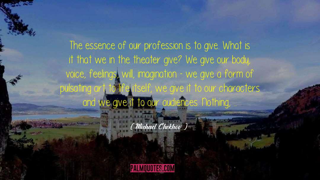 Michael Chekhov Quotes: The essence of our profession